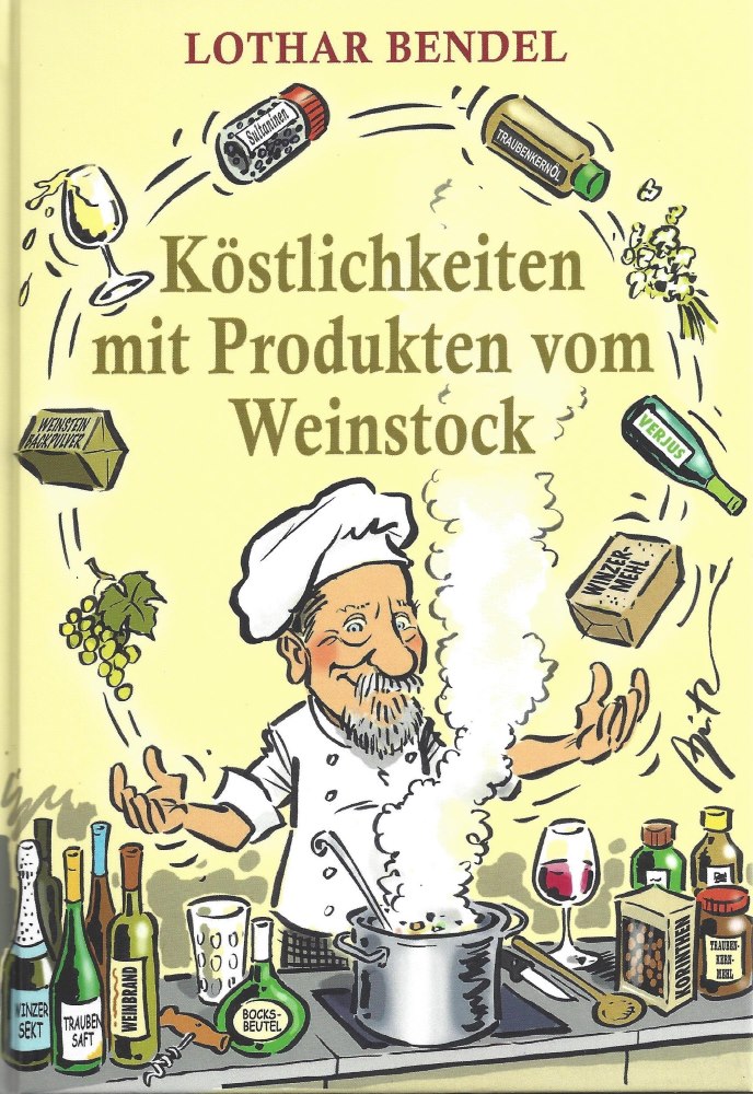 Köstlichkeiten mit Produkten vom Weinstock - Kochbuch